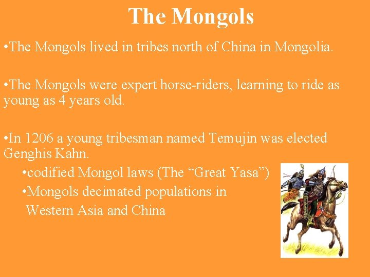 The Mongols • The Mongols lived in tribes north of China in Mongolia. •