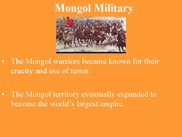Mongol Military • The Mongol warriors became known for their cruelty and use of