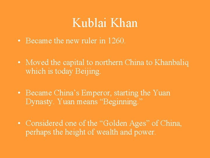 Kublai Khan • Became the new ruler in 1260. • Moved the capital to