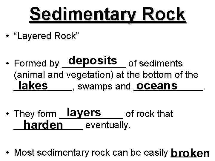Sedimentary Rock • “Layered Rock” deposits of sediments • Formed by ______ (animal and