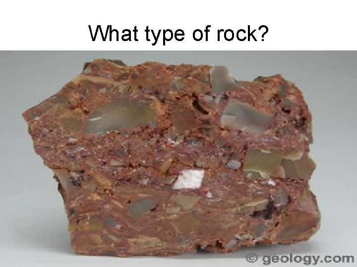 What type of rock? 