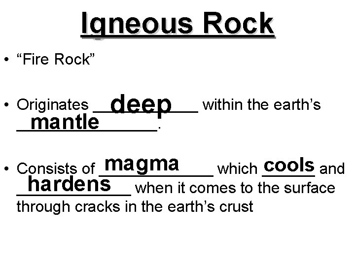 TYPES OF ROCKS Igneous Rock Fire Rock deep