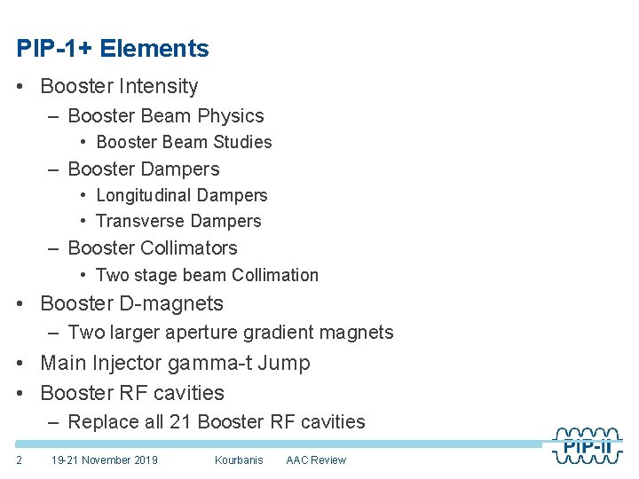 PIP-1+ Elements • Booster Intensity – Booster Beam Physics • Booster Beam Studies –