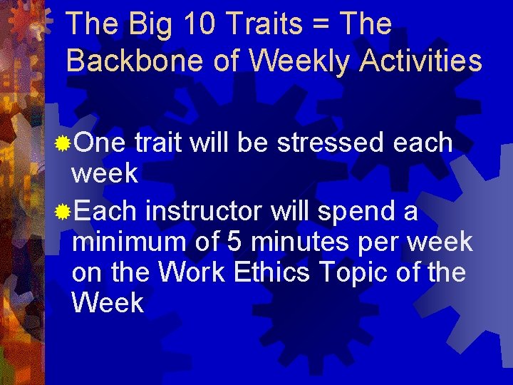 The Big 10 Traits = The Backbone of Weekly Activities ®One trait will be
