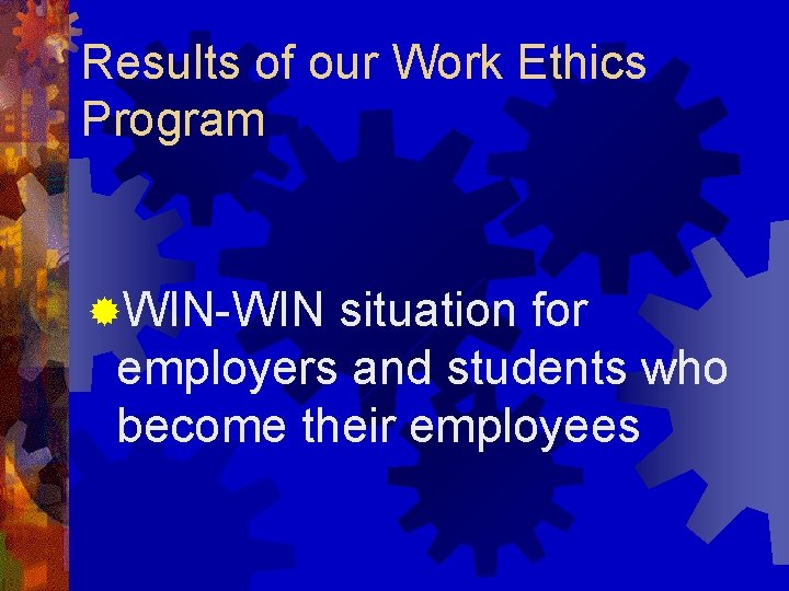 Results of our Work Ethics Program ®WIN-WIN situation for employers and students who become