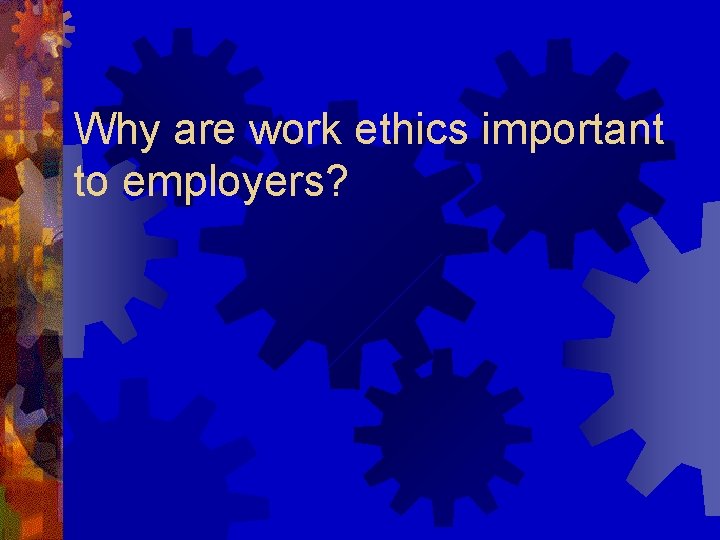 Why are work ethics important to employers? 
