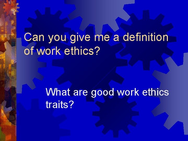 Can you give me a definition of work ethics? What are good work ethics