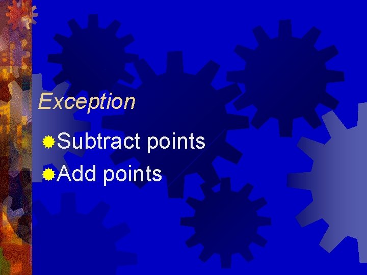 Exception ®Subtract points ®Add points 