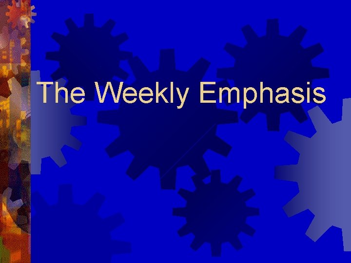 The Weekly Emphasis 