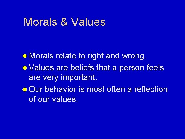 Morals & Values ® Morals relate to right and wrong. ® Values are beliefs