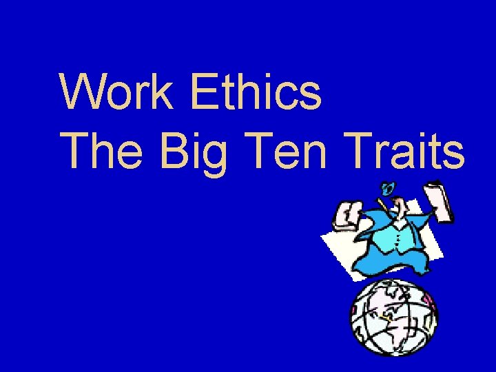 Work Ethics The Big Ten Traits 