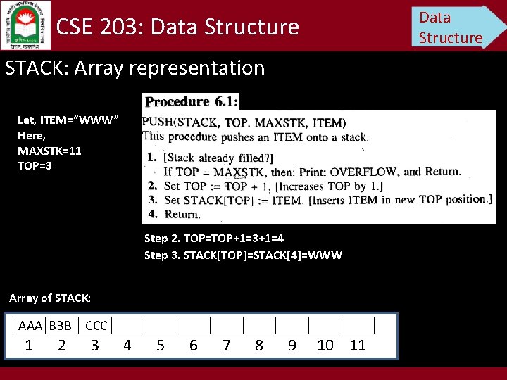 Data Structure CSE 203: Data Structure STACK: Array representation Let, ITEM=“WWW” Here, MAXSTK=11 TOP=3
