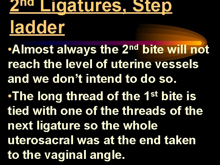nd 2 Ligatures, Step ladder • Almost always the 2 nd bite will not nd 2 Ligatures, Step ladder • Almost always the 2 nd bite will not