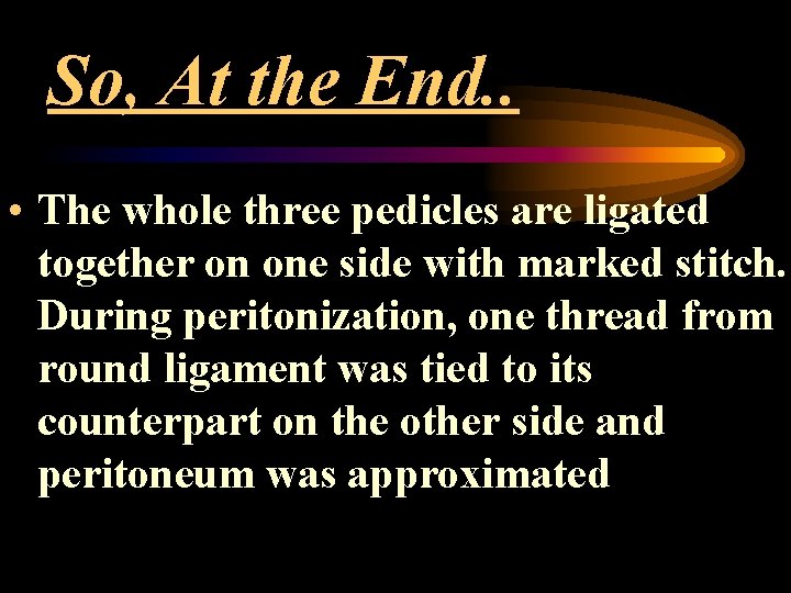 So, At the End. . • The whole three pedicles are ligated together on
