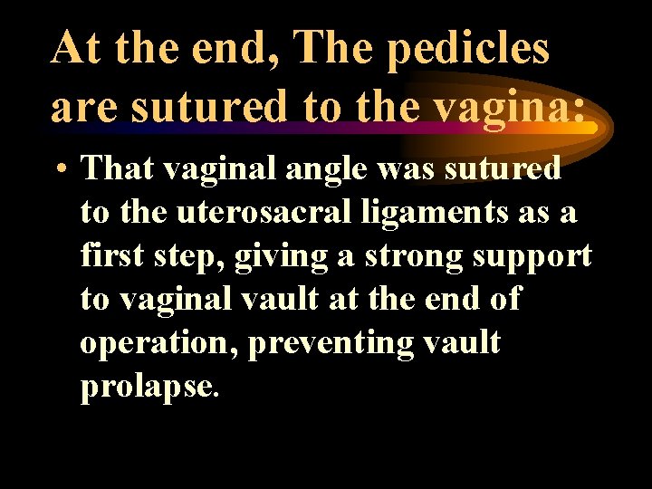 At the end, The pedicles are sutured to the vagina: • That vaginal angle