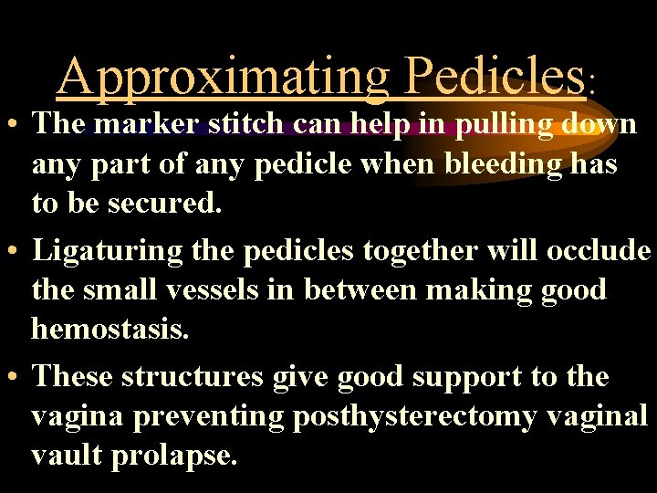 Approximating Pedicles: • The marker stitch can help in pulling down any part of