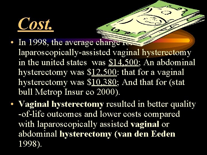 Cost. • In 1998, the average charge for a laparoscopically-assisted vaginal hysterectomy in the