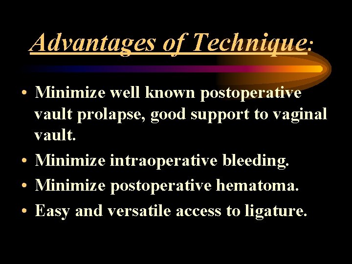 Advantages of Technique: • Minimize well known postoperative vault prolapse, good support to vaginal