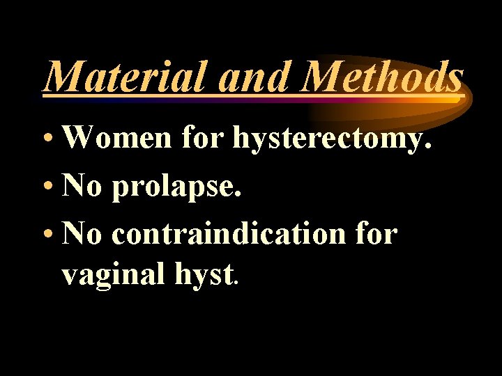 Material and Methods • Women for hysterectomy. • No prolapse. • No contraindication for