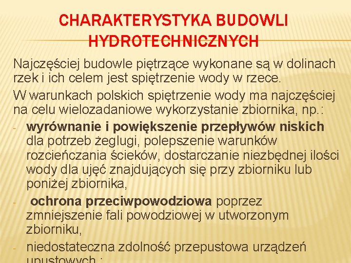 CHARAKTERYSTYKA BUDOWLI HYDROTECHNICZNYCH Najczęściej budowle piętrzące wykonane są w dolinach rzek i ich celem