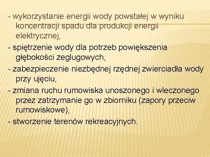 - wykorzystanie energii wody powstałej w wyniku koncentracji spadu dla produkcji energii elektrycznej, -