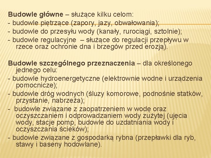 Budowle główne – służące kilku celom: - budowle piętrzące (zapory, jazy, obwałowania); - budowle