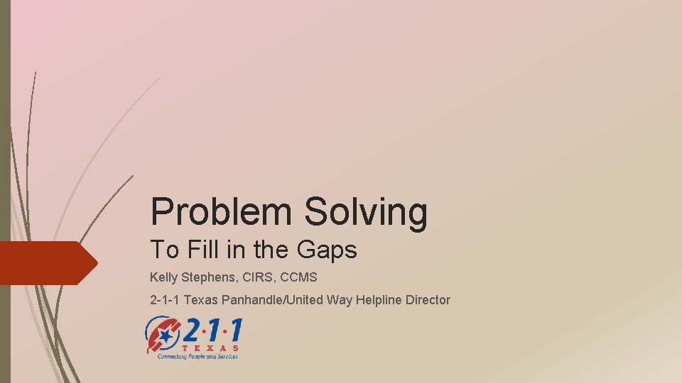 Problem Solving To Fill in the Gaps Kelly Stephens, CIRS, CCMS 2 -1 -1