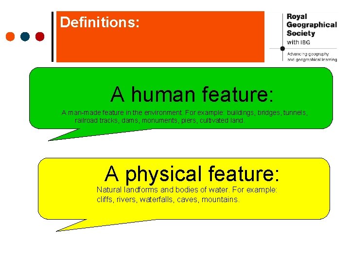Definitions: A human feature: A man-made feature in the environment. For example: buildings, bridges,