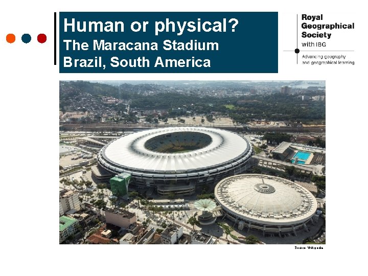 Human or physical? The Maracana Stadium Brazil, South America Source: Wikipedia 
