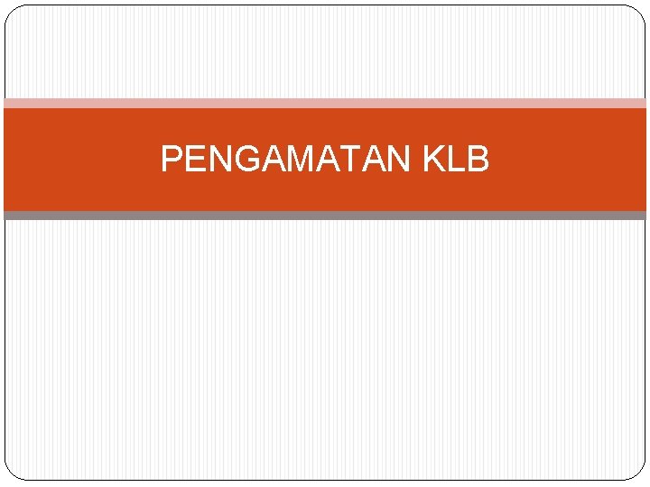 PENGAMATAN KLB 