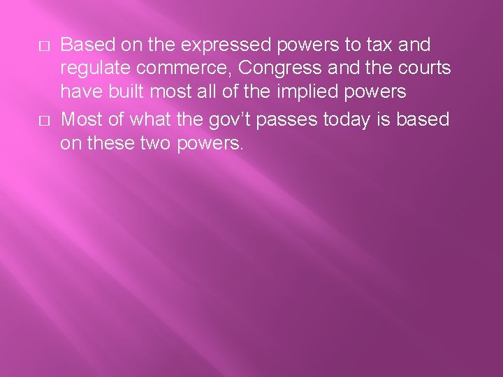 � � Based on the expressed powers to tax and regulate commerce, Congress and