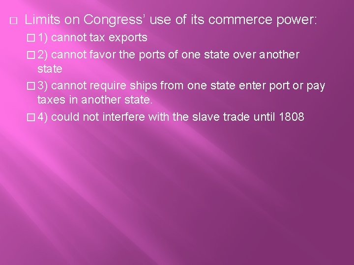 � Limits on Congress’ use of its commerce power: � 1) cannot tax exports