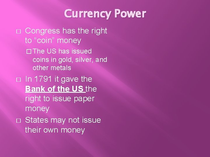 Currency Power � Congress has the right to “coin” money � The US has