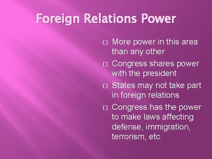 Foreign Relations Power � � More power in this area than any other Congress