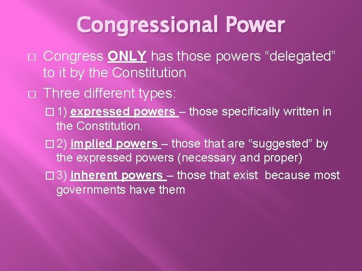 Congressional Power � � Congress ONLY has those powers “delegated” to it by the