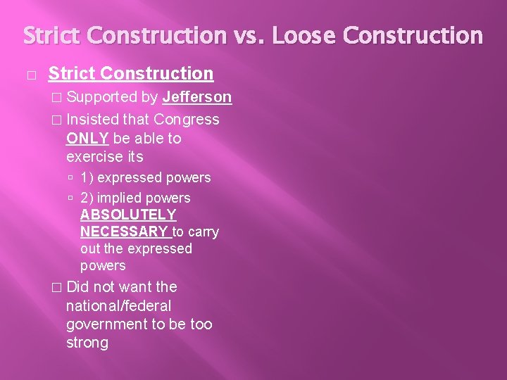 Strict Construction vs. Loose Construction � Strict Construction � Supported by Jefferson � Insisted