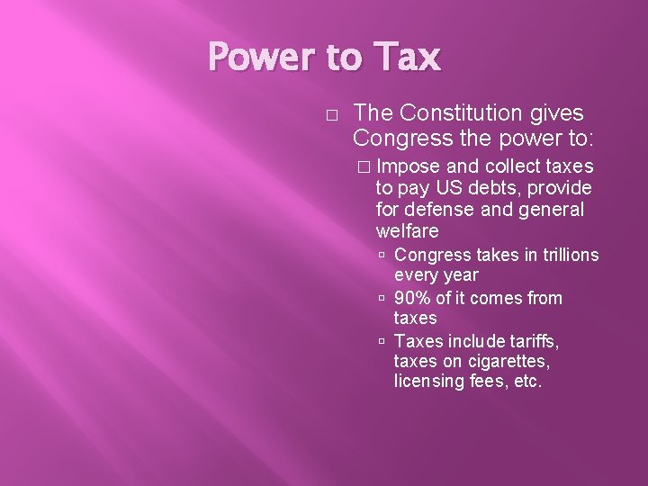 Power to Tax � The Constitution gives Congress the power to: � Impose and