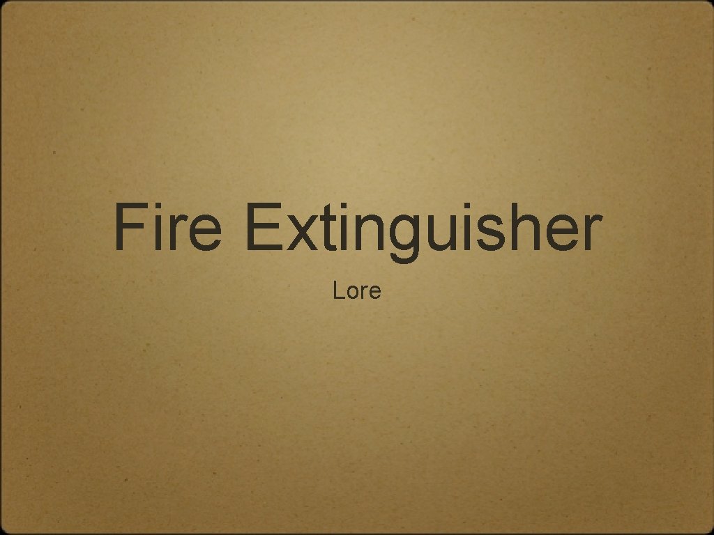 Fire Extinguisher Lore 