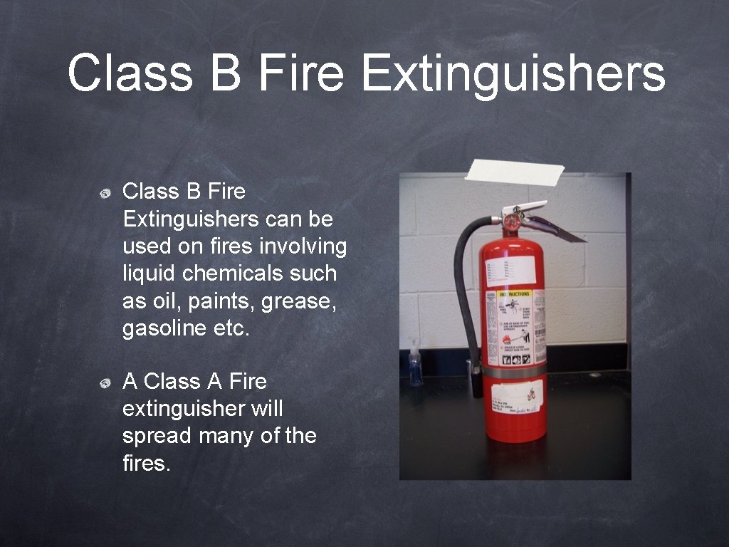 Class B Fire Extinguishers can be used on fires involving liquid chemicals such as
