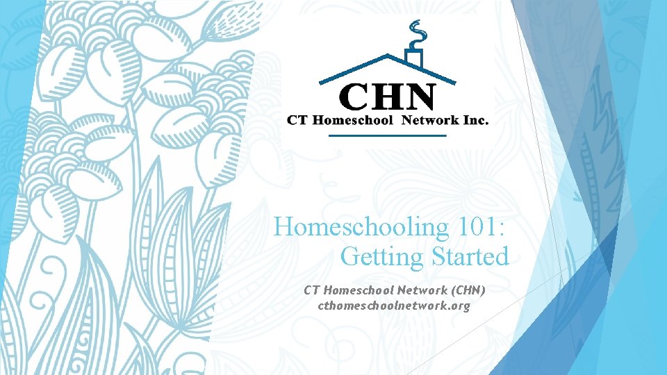 Homeschooling 101: Getting Started CT Homeschool Network (CHN) cthomeschoolnetwork. org 