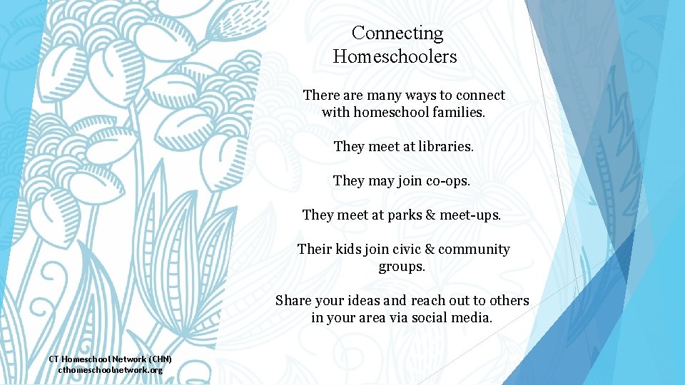 Connecting Homeschoolers There are many ways to connect with homeschool families. They meet at