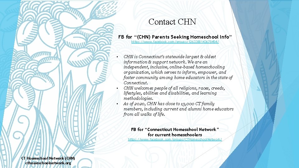 Contact CHN FB for “(CHN) Parents Seeking Homeschool Info” https: //www. facebook. com/groups/1263388143678454/ •