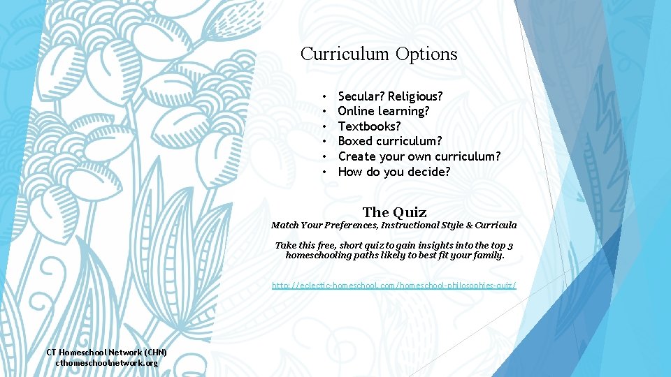 Curriculum Options • • • Secular? Religious? Online learning? Textbooks? Boxed curriculum? Create your