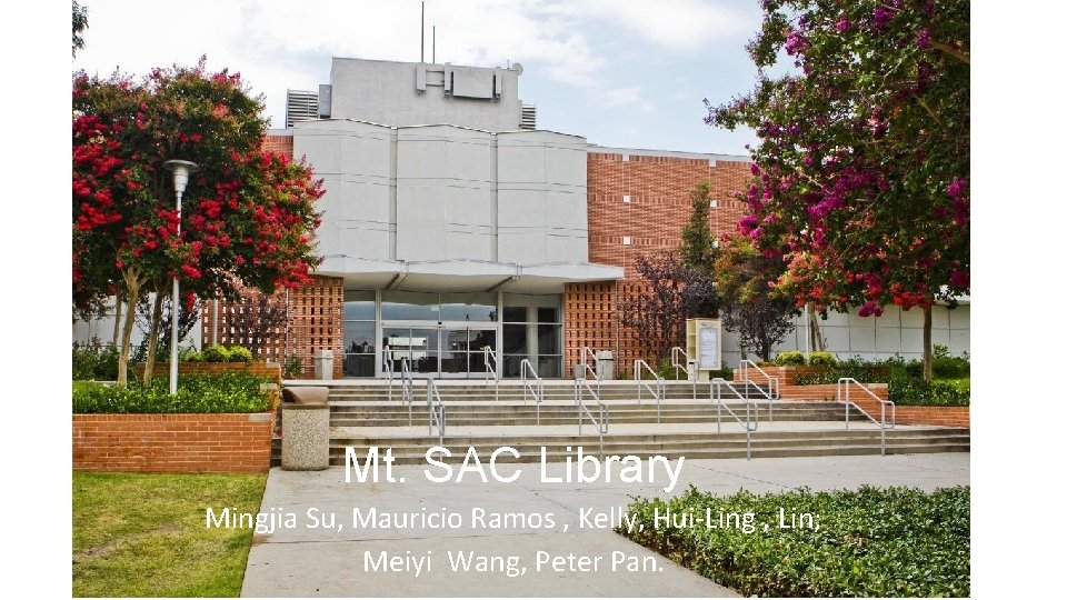 Group 3 Mt. SAC Library Mingjia Su, Mauricio Ramos , Kelly, Hui-Ling , Lin;