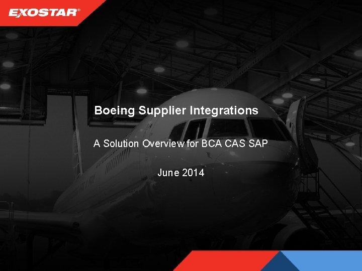 Boeing Supplier Integrations A Solution Overview for BCA CAS SAP June 2014 