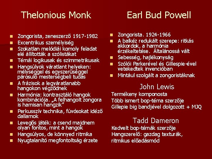 Thelonious Monk n n n Zongorista, zeneszerző 1917 -1982 Excentrikus személyiség Szokatlan melódiái komoly