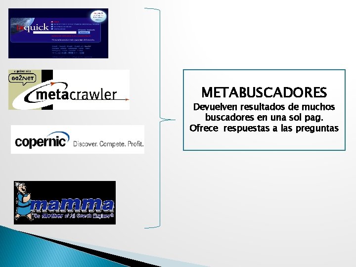 METABUSCADORES Devuelven resultados de muchos buscadores en una sol pag. Ofrece respuestas a las