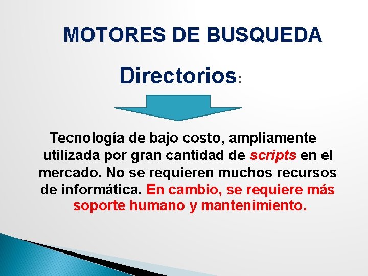 MOTORES DE BUSQUEDA Directorios: Tecnología de bajo costo, ampliamente utilizada por gran cantidad de