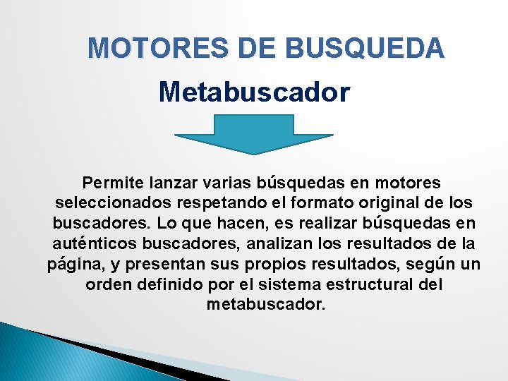 MOTORES DE BUSQUEDA Metabuscador Permite lanzar varias búsquedas en motores seleccionados respetando el formato