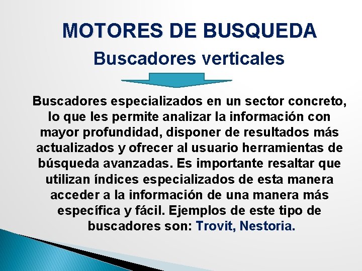 MOTORES DE BUSQUEDA Buscadores verticales Buscadores especializados en un sector concreto, lo que les